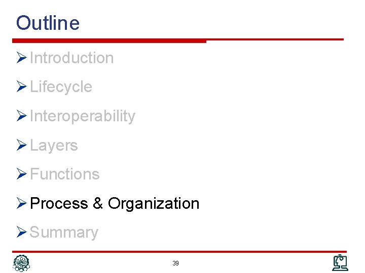 Outline Ø Introduction Ø Lifecycle Ø Interoperability Ø Layers Ø Functions Ø Process &