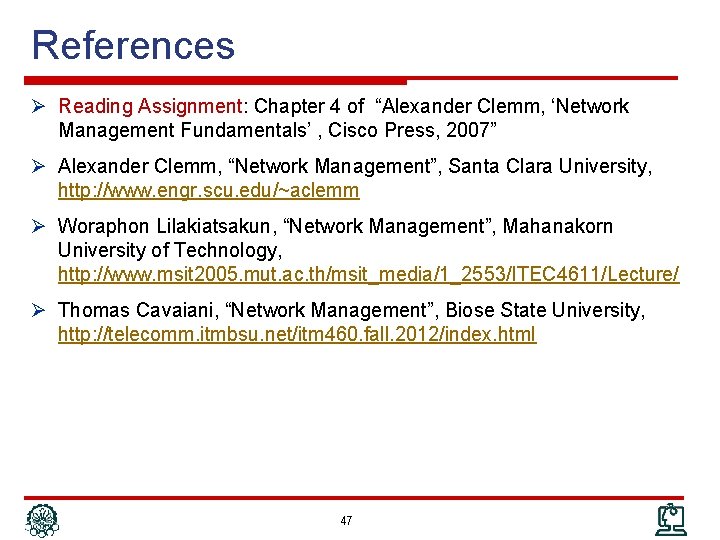 References Ø Reading Assignment: Chapter 4 of “Alexander Clemm, ‘Network Management Fundamentals’ , Cisco