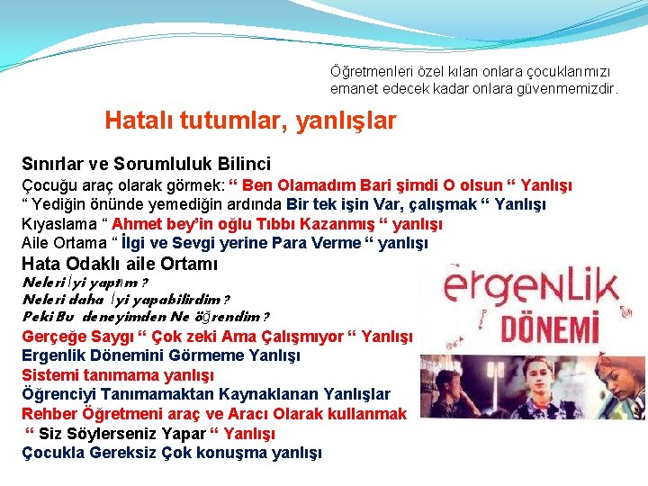 Öğretmenleri özel kılan onlara çocuklarımızı emanet edecek kadar onlara güvenmemizdir. Hatalı tutumlar, yanlışlar Sınırlar