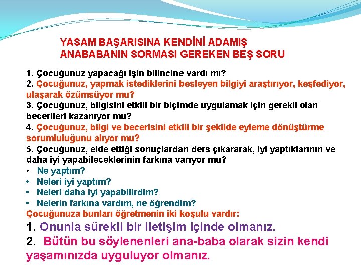 YASAM BAŞARISINA KENDİNİ ADAMIŞ ANABABANIN SORMASI GEREKEN BEŞ SORU 1. Çocuğunuz yapacağı işin bilincine