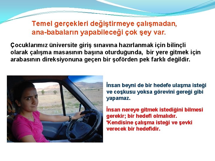 Temel gerçekleri değiştirmeye çalışmadan, ana babaların yapabileceği çok şey var. Çocuklarımız üniversite giriş sınavına