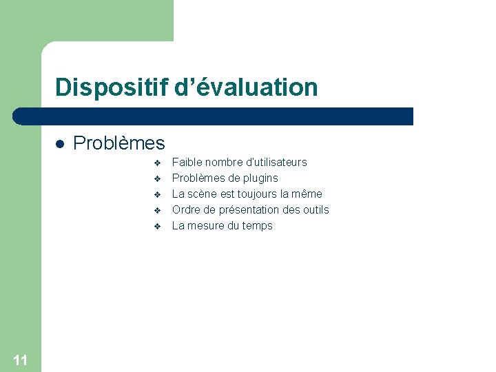 Dispositif d’évaluation l Problèmes v v v 11 Faible nombre d’utilisateurs Problèmes de plugins