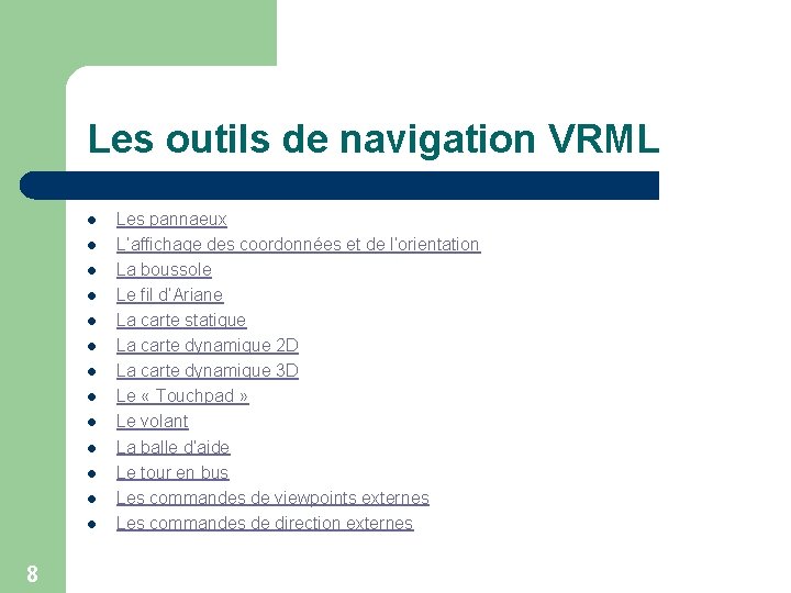 Les outils de navigation VRML l l l l 8 Les pannaeux L’affichage des