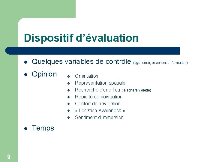 Dispositif d’évaluation l Quelques variables de contrôle (âge, sexe, expérience, formation) l Opinion v