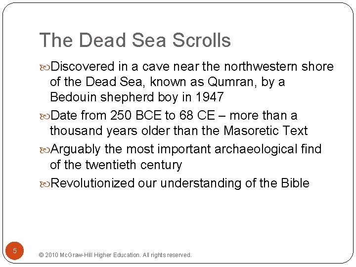 The Dead Sea Scrolls Discovered in a cave near the northwestern shore of the