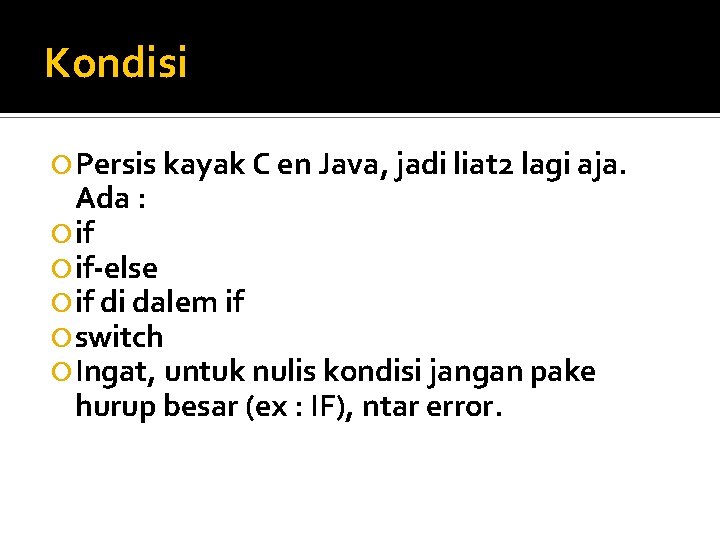 Kondisi Persis kayak C en Java, jadi liat 2 lagi aja. Ada : if-else