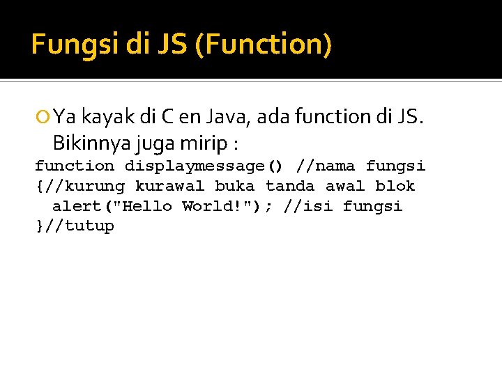 Fungsi di JS (Function) Ya kayak di C en Java, ada function di JS.