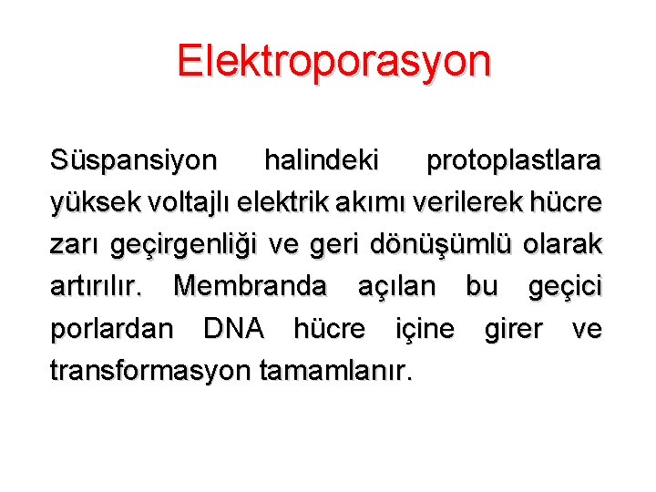 Elektroporasyon Süspansiyon halindeki protoplastlara yüksek voltajlı elektrik akımı verilerek hücre zarı geçirgenliği ve geri