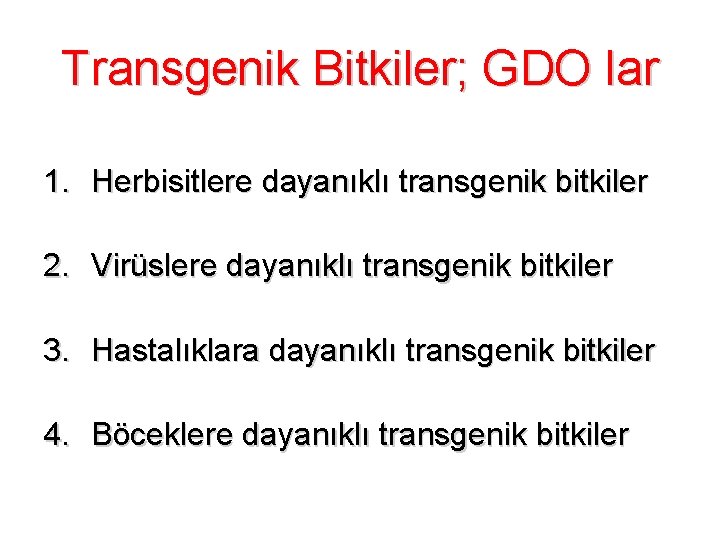 Transgenik Bitkiler; GDO lar 1. Herbisitlere dayanıklı transgenik bitkiler 2. Virüslere dayanıklı transgenik bitkiler