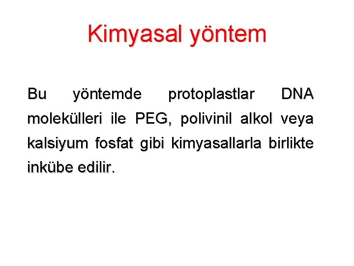 Kimyasal yöntem Bu yöntemde protoplastlar DNA molekülleri ile PEG, polivinil alkol veya kalsiyum fosfat