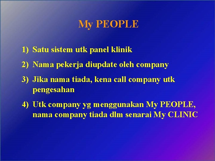 My PEOPLE 1) Satu sistem utk panel klinik 2) Nama pekerja diupdate oleh company