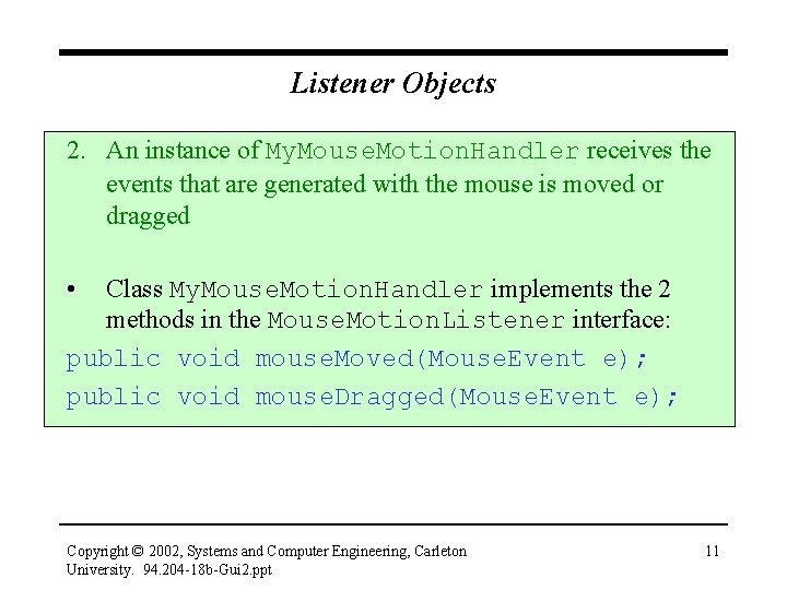 Listener Objects 2. An instance of My. Mouse. Motion. Handler receives the events that