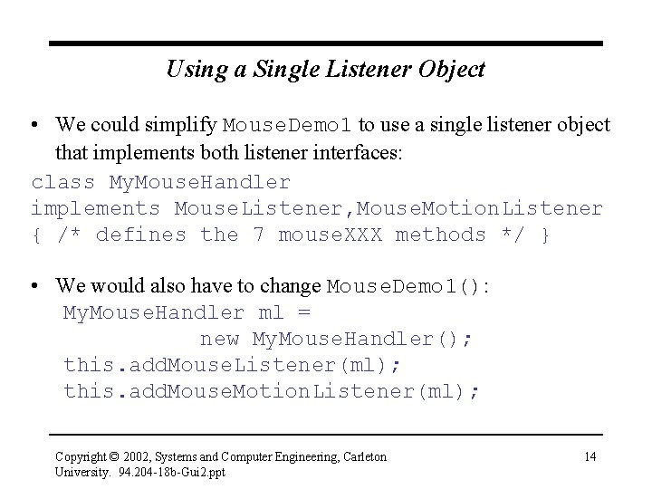 Using a Single Listener Object • We could simplify Mouse. Demo 1 to use