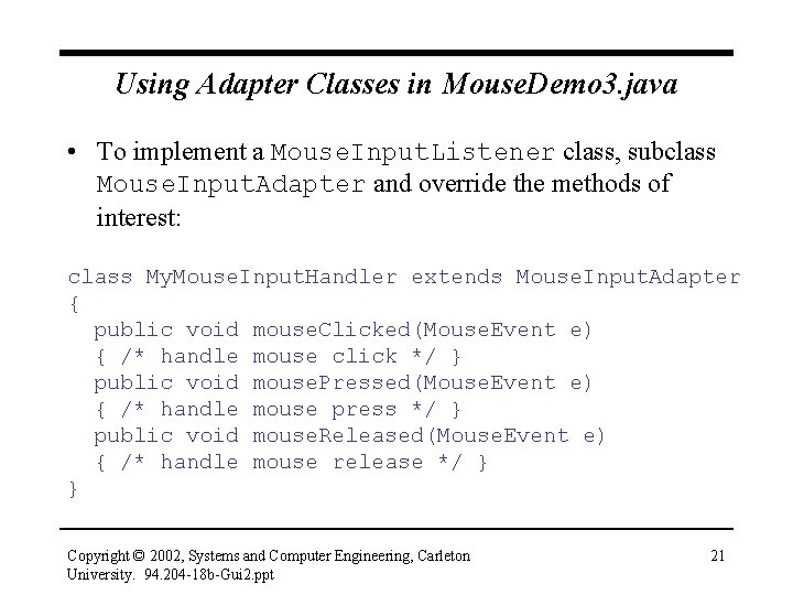 Using Adapter Classes in Mouse. Demo 3. java • To implement a Mouse. Input.