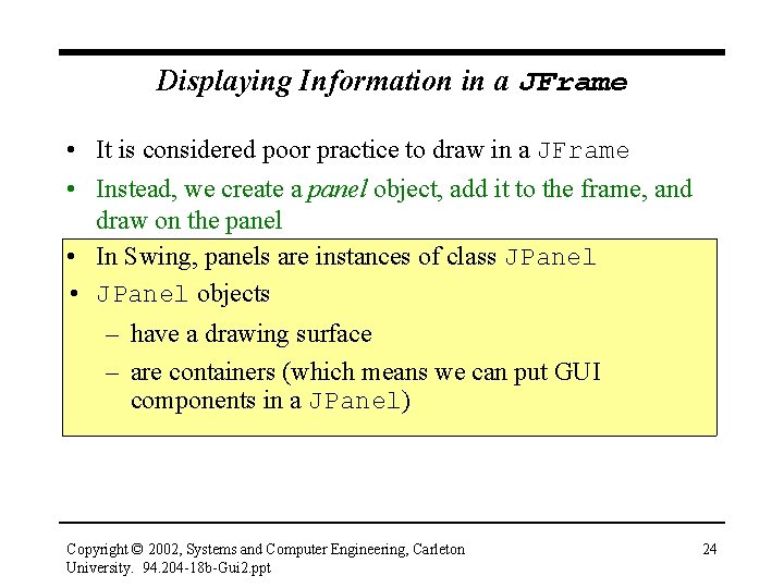 Displaying Information in a JFrame • It is considered poor practice to draw in