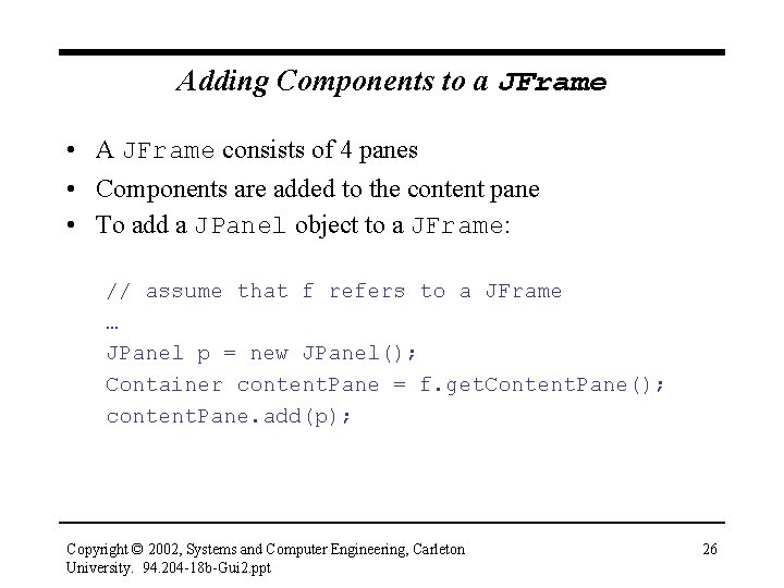 Adding Components to a JFrame • A JFrame consists of 4 panes • Components