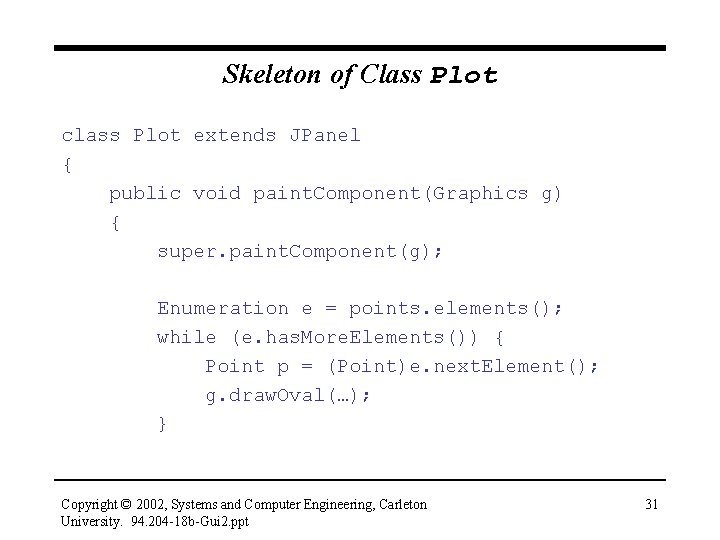 Skeleton of Class Plot class Plot extends JPanel { public void paint. Component(Graphics g)
