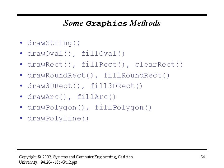 Some Graphics Methods • • draw. String() draw. Oval(), fill. Oval() draw. Rect(), fill.