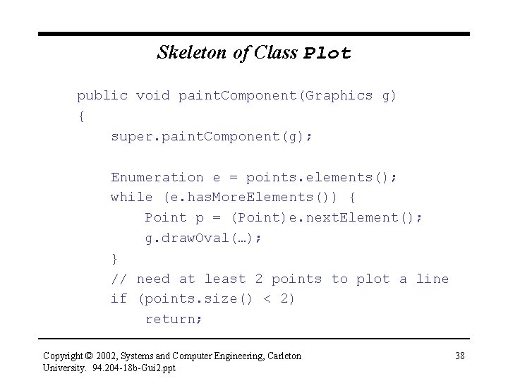 Skeleton of Class Plot public void paint. Component(Graphics g) { super. paint. Component(g); Enumeration
