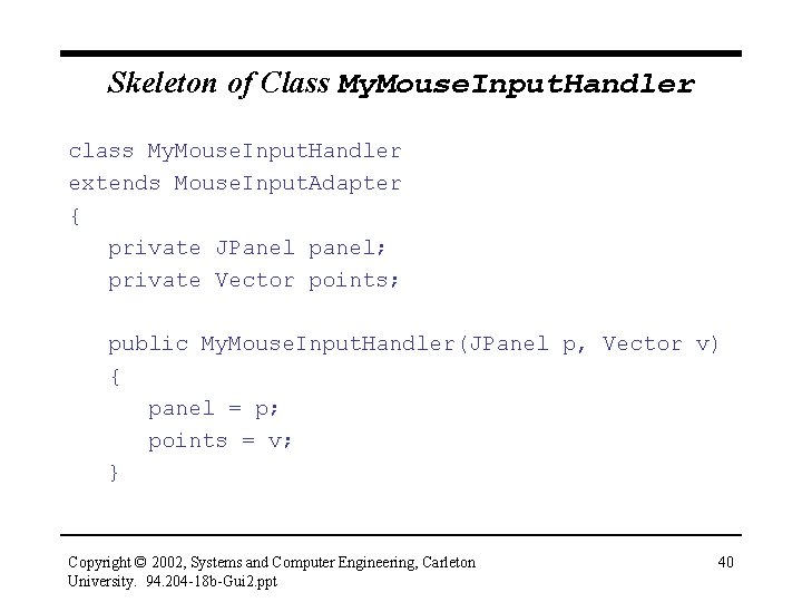 Skeleton of Class My. Mouse. Input. Handler class My. Mouse. Input. Handler extends Mouse.