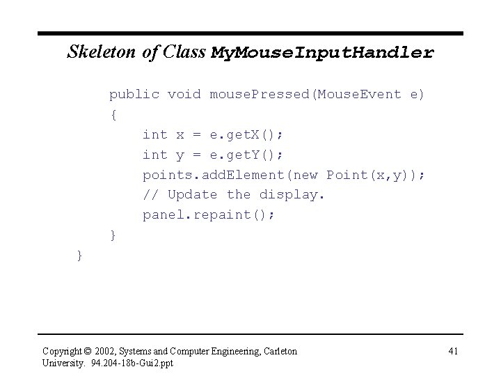 Skeleton of Class My. Mouse. Input. Handler public void mouse. Pressed(Mouse. Event e) {