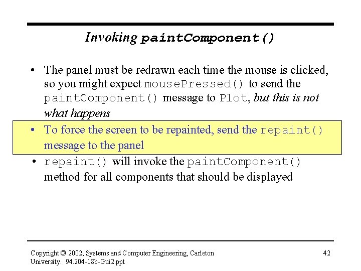 Invoking paint. Component() • The panel must be redrawn each time the mouse is