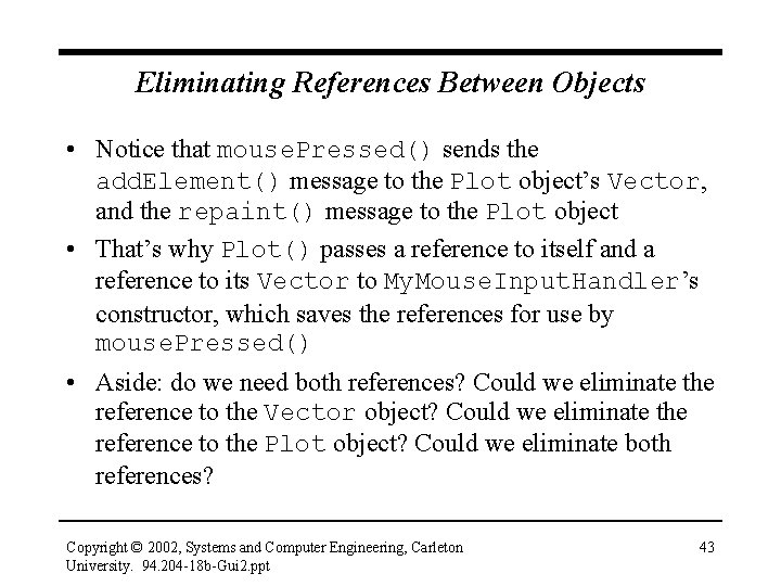 Eliminating References Between Objects • Notice that mouse. Pressed() sends the add. Element() message