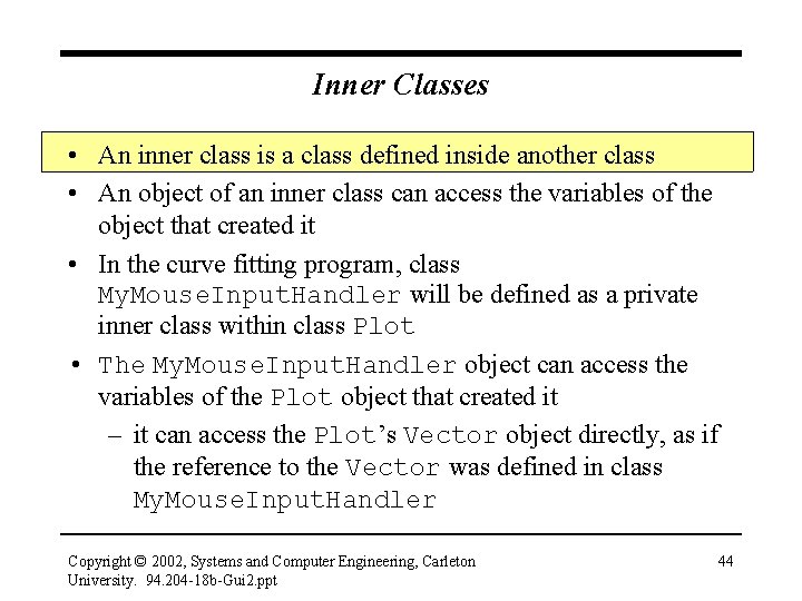 Inner Classes • An inner class is a class defined inside another class •