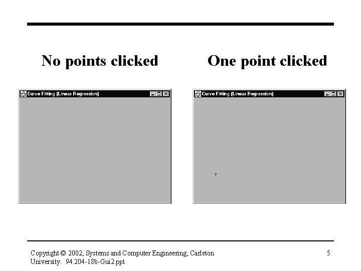 No points clicked One point clicked Copyright © 2002, Systems and Computer Engineering, Carleton