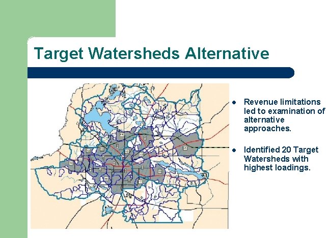 Target Watersheds Alternative l Revenue limitations led to examination of alternative approaches. l Identified