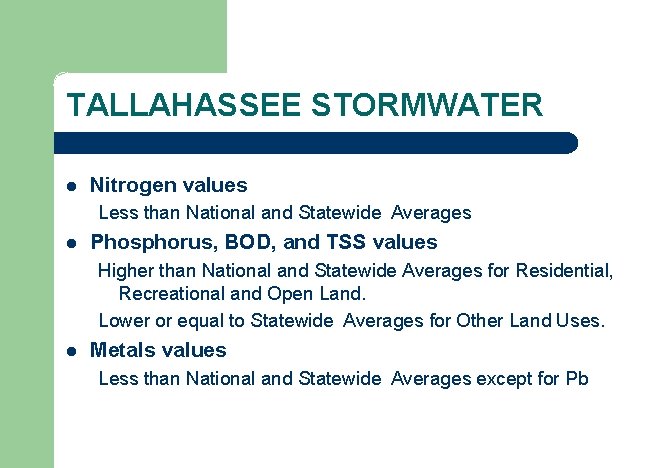 TALLAHASSEE STORMWATER l Nitrogen values Less than National and Statewide Averages l Phosphorus, BOD,