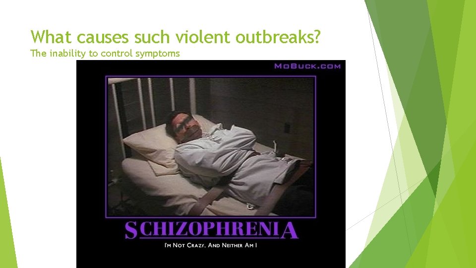 What causes such violent outbreaks? The inability to control symptoms 