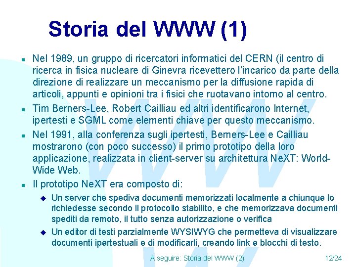 Storia del WWW (1) n n Nel 1989, un gruppo di ricercatori informatici del
