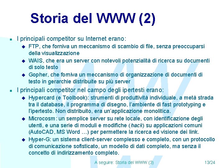 Storia del WWW (2) n I principali competitor su Internet erano: u u u