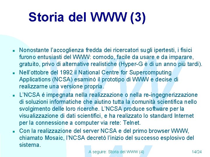 Storia del WWW (3) n n WW Nonostante l’accoglienza fredda dei ricercatori sugli ipertesti,