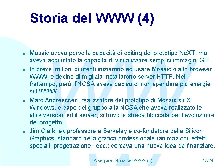 Storia del WWW (4) n n WW Mosaic aveva perso la capacità di editing