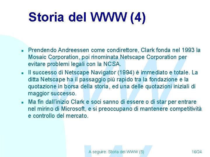 Storia del WWW (4) n n n WW Prendendo Andreessen come condirettore, Clark fonda