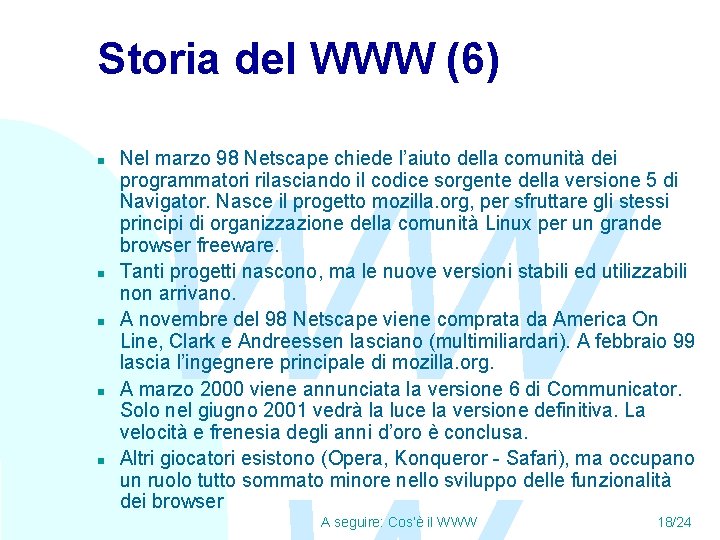 Storia del WWW (6) n n n Nel marzo 98 Netscape chiede l’aiuto della