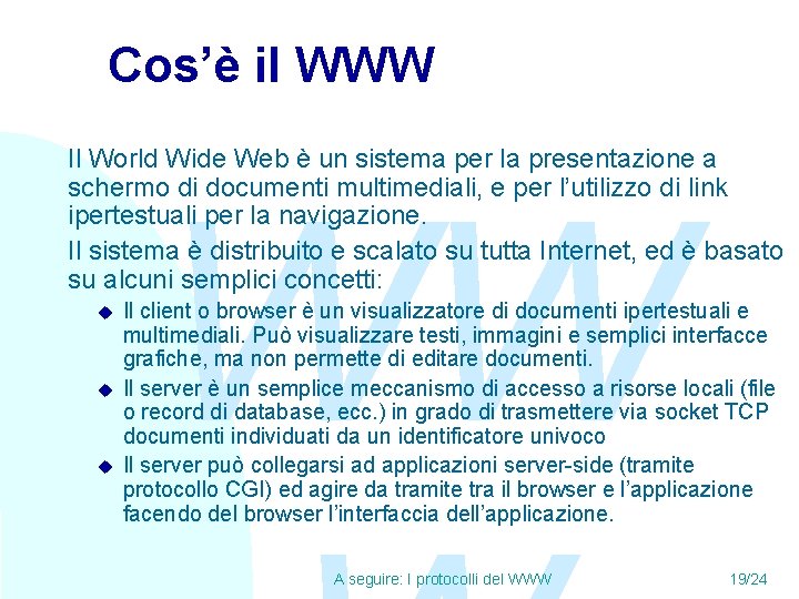 Cos’è il WWW Il World Wide Web è un sistema per la presentazione a