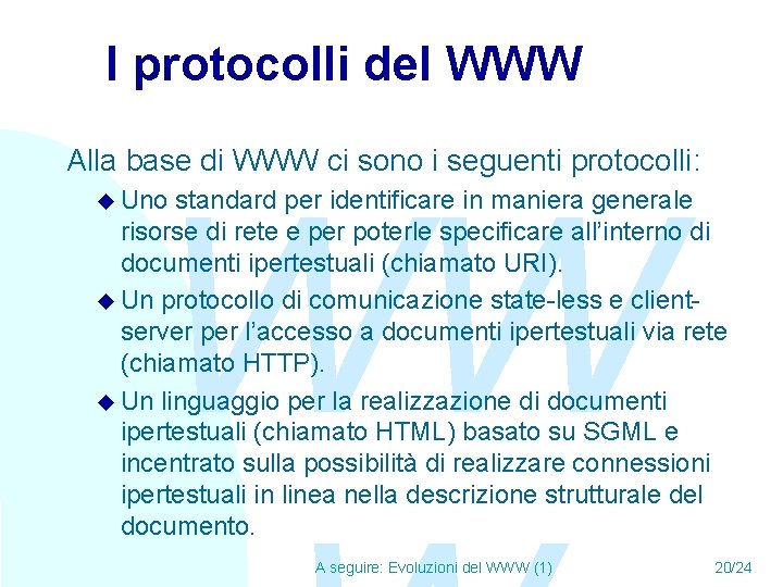 I protocolli del WWW Alla base di WWW ci sono i seguenti protocolli: WW