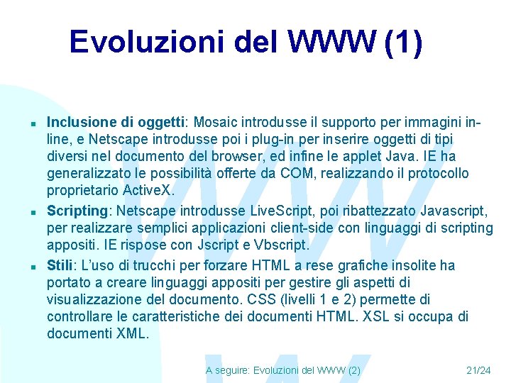 Evoluzioni del WWW (1) n n n WW Inclusione di oggetti: Mosaic introdusse il