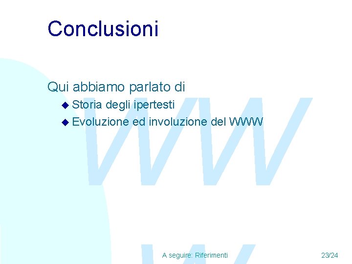 Conclusioni WW Qui abbiamo parlato di u Storia degli ipertesti u Evoluzione ed involuzione