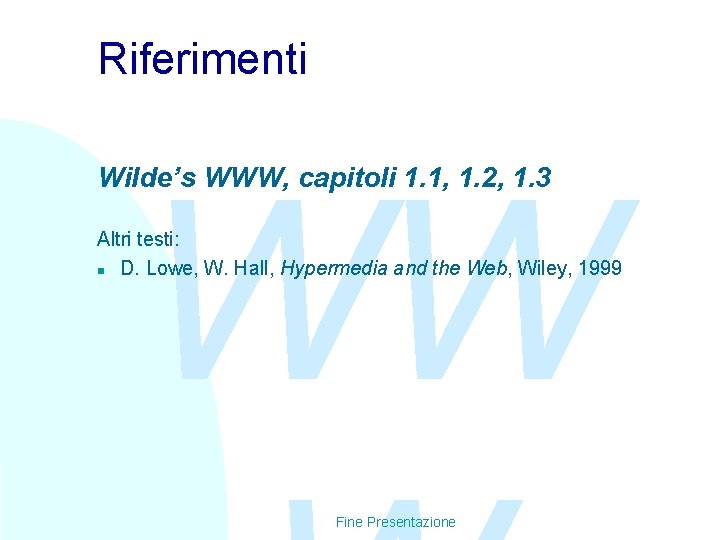 Riferimenti WW Wilde’s WWW, capitoli 1. 1, 1. 2, 1. 3 Altri testi: n