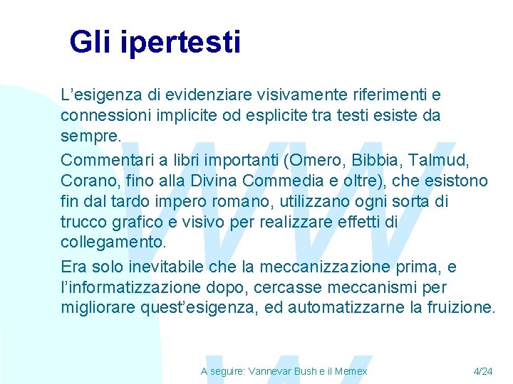 Gli ipertesti L’esigenza di evidenziare visivamente riferimenti e connessioni implicite od esplicite tra testi