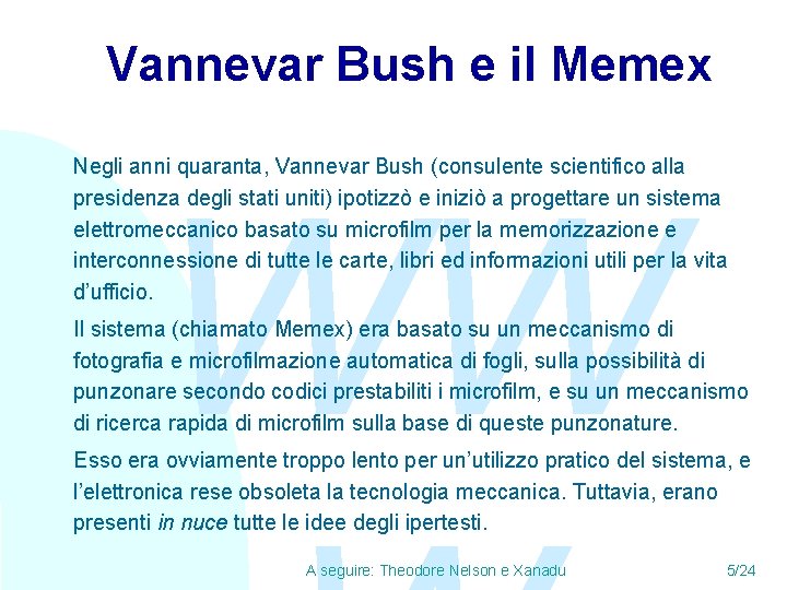 Vannevar Bush e il Memex Negli anni quaranta, Vannevar Bush (consulente scientifico alla presidenza