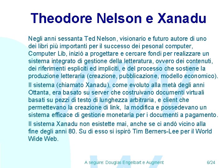 Theodore Nelson e Xanadu Negli anni sessanta Ted Nelson, visionario e futuro autore di