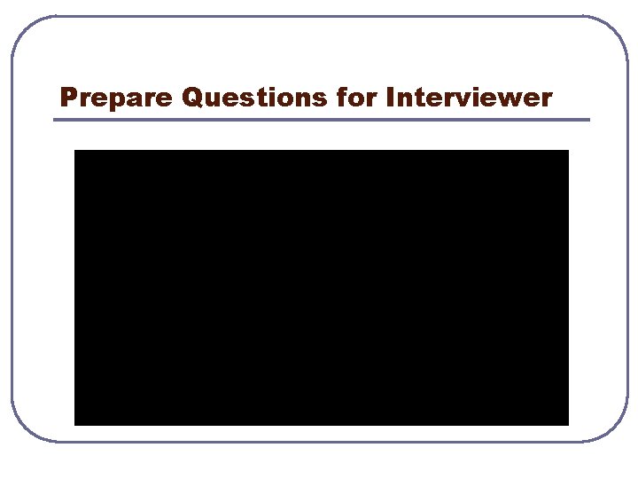 Prepare Questions for Interviewer 