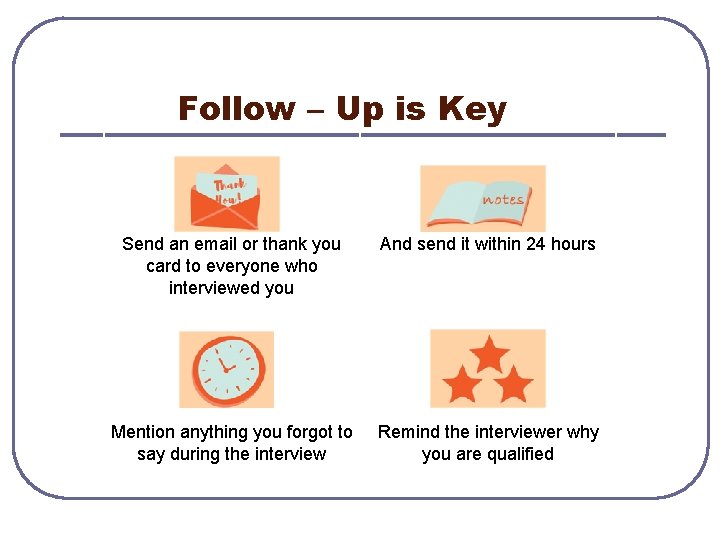Follow – Up is Key Send an email or thank you card to everyone
