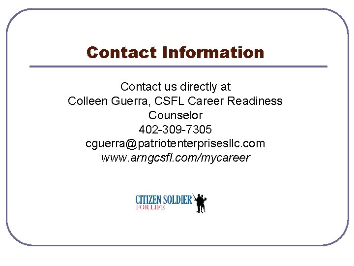 Contact Information Contact us directly at Colleen Guerra, CSFL Career Readiness Counselor 402 -309