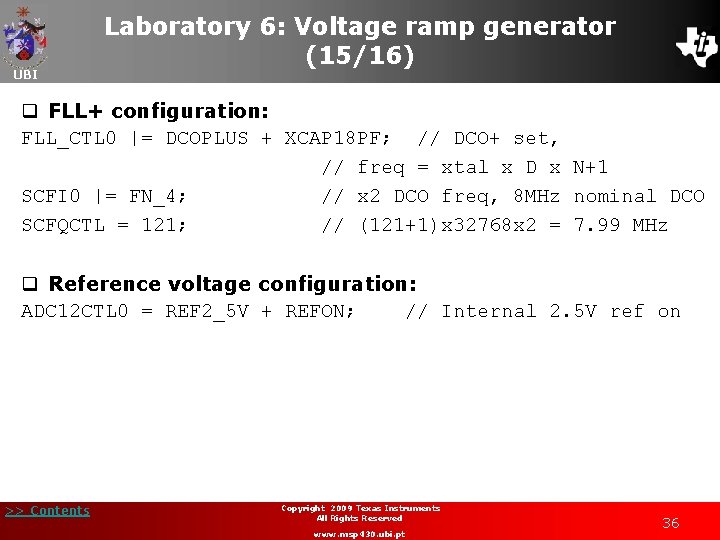 UBI Laboratory 6: Voltage ramp generator (15/16) q FLL+ configuration: FLL_CTL 0 |= DCOPLUS